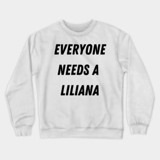 Liliana Name Design Everyone Needs A Liliana Crewneck Sweatshirt